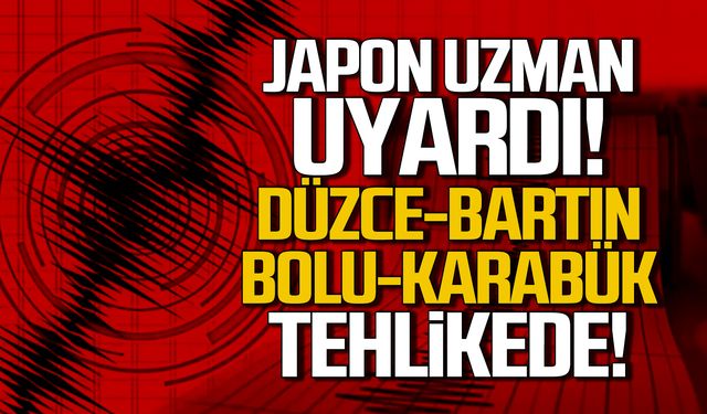 Japon uzman uyardı! Düzce, Bartın, Bolu, Karabük tehlikede!