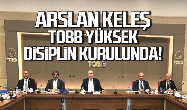 Arslan Keleş TOBB Yüksek Disiplin Kurulunda