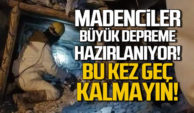 Madenciler büyük depreme hazırlanıyor! Bu kez geç kalmayın!