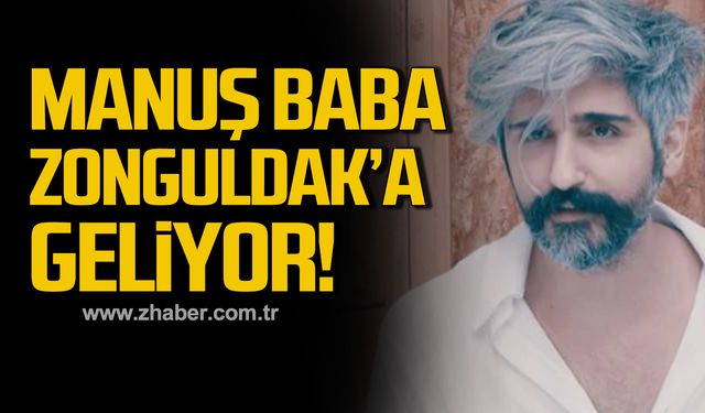 Manuş Baba Zonguldak'a geliyor!