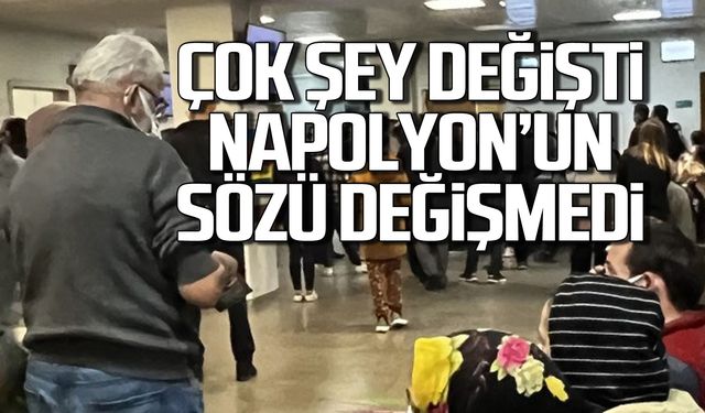 Çok şey değişti  Napolyon’un sözü değişmedi.