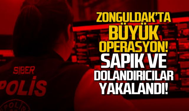 Zonguldak'ta büyük operasyon! Sapık ve dolandırıcılar yakalandı!