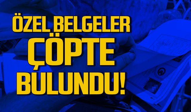 Özel belgeler çöpte bulundu!