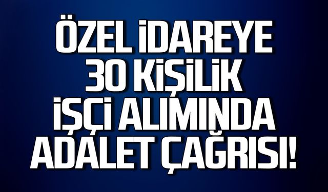 Zonguldak İl Özel İdaresi 30 işçi alımında 'adalet' çağrısı!