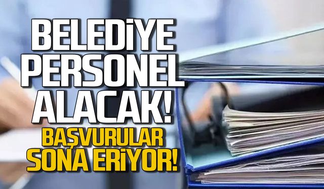 Çaycuma Belediyesi personel alacak! Başvurular bugün sona eriyor!