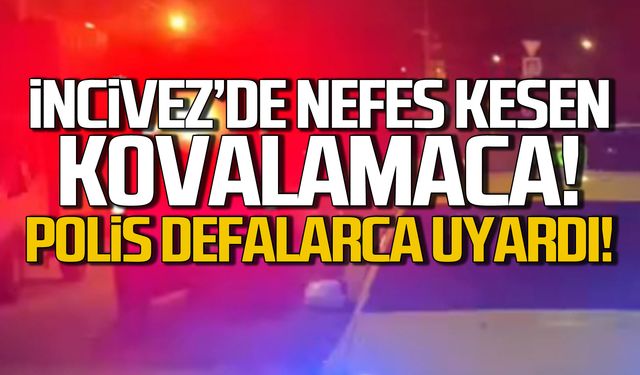 İncivez'de nefes kesen kovalamaca! Polis defalarca uyardı!