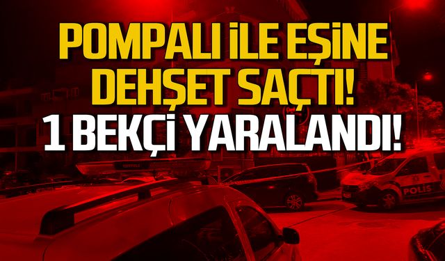 Pompalı ile eşine dehşet saçtı! Kaçarken bekçiyi yaraladı!