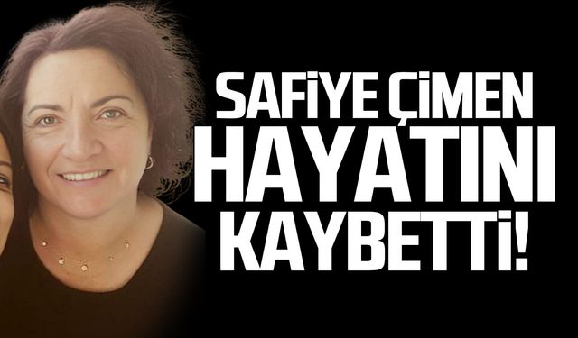 Safiye Çimen hayatını kaybetti