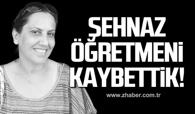 Öğretmen Şehnaz Güldalı hayatını kaybetti!