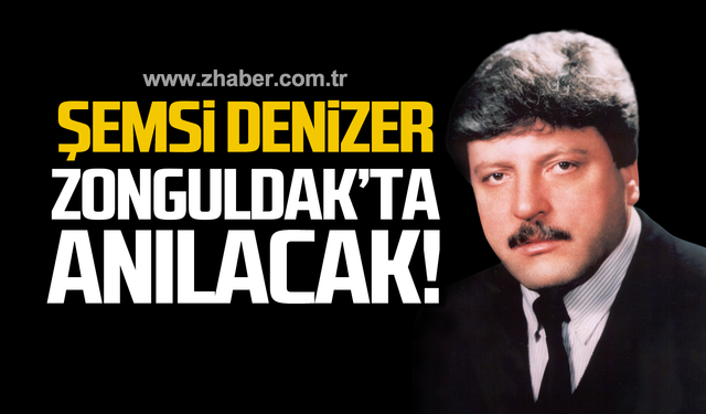 Şemsi Denizer Zonguldak'ta anılacak!