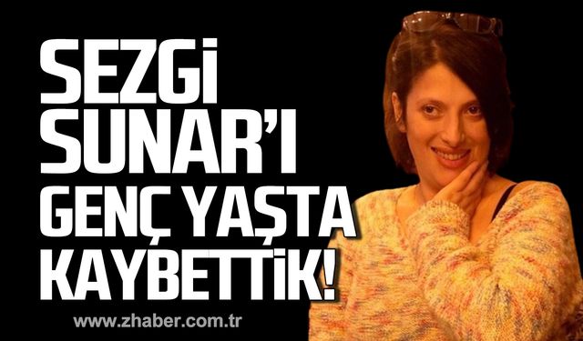 Sezgi Sunar hayatını kaybetti!