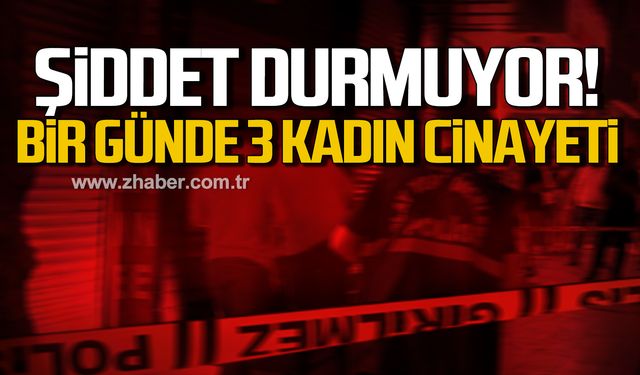 Türkiye'de kadına şiddet durmuyor! Bir günde 3 kadın cinayeti!