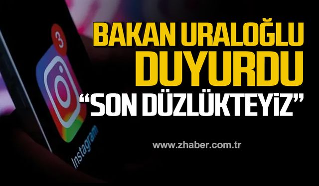 Bakan Uraloğlu'ndan Instagram açıklaması! "Son düzlükteyiz"