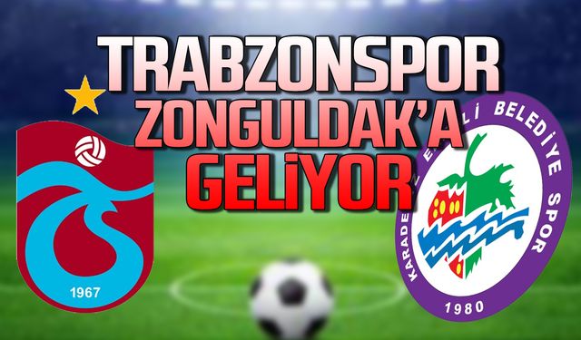 Trabzonspor Zonguldak’a geliyor!