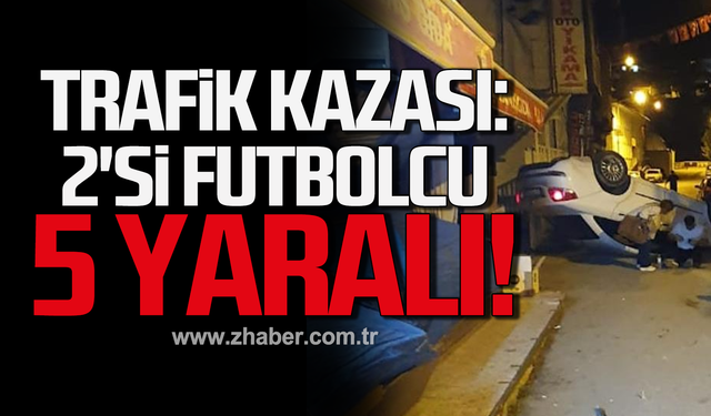 Trafik kazası: 2'si futbolcu 5 yaralı!