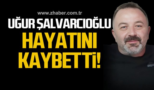 Uğur Şalvarcıoğlu hayatını kaybetti!