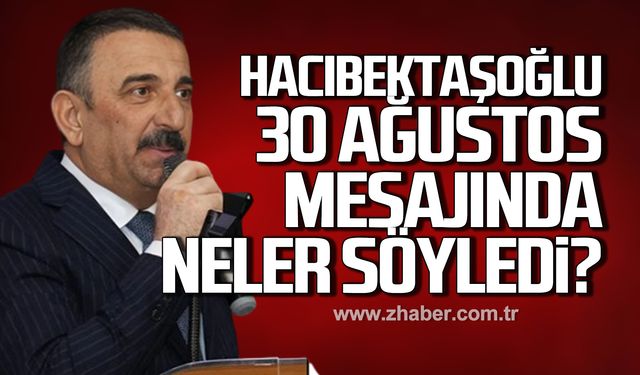 Vali Hacıbektaşoğlu 30 Ağustos Zafer Bayramı mesajında ne söyledi?