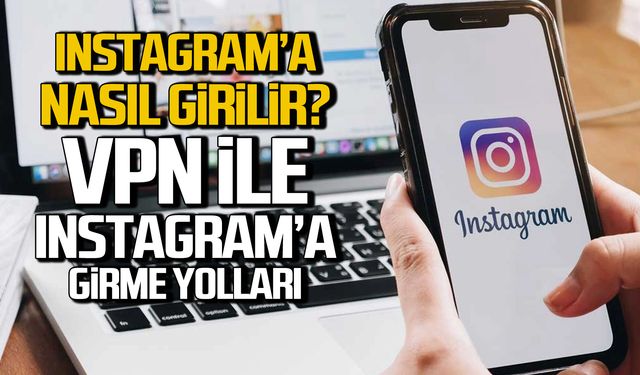 Instagram’a nasıl girilir? VPN ile Instagram’a girme yolları