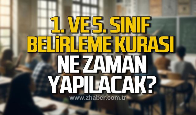 1. ve 5. sınıf belirleme kurası ne zaman yapılacak? Öğrencilerin sınıfları belli oldu mu?