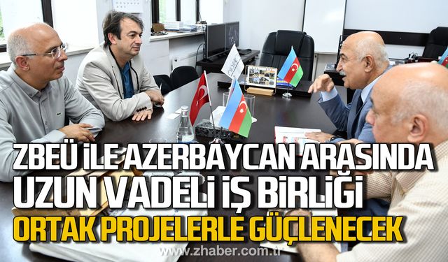 ZBEÜ ile Azerbaycan arasında uzun vadeli iş birliği! Ortak projelerle güçlenecek!