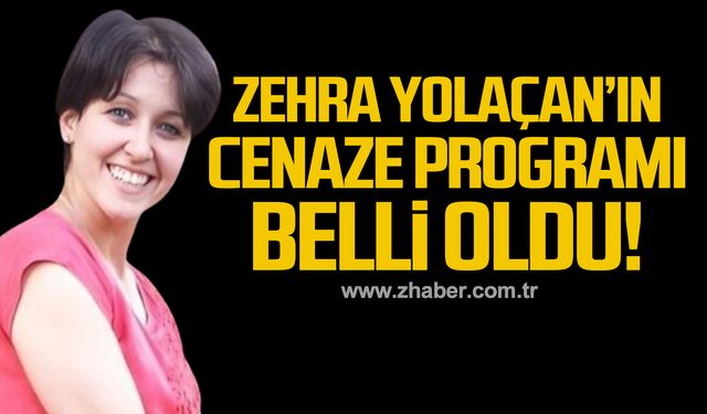 Zehra Yolaçan’ın cenaze programı belli oldu!