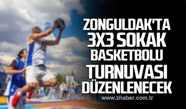 Zonguldak'ta 3x3 sokak basketbolu turnuvası düzenlenecek!