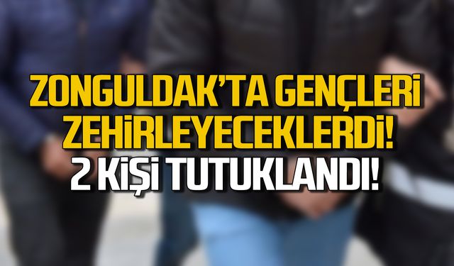 Zonguldak'ta gençleri zehirleyeceklerdi! 2 kişi tutuklandı!