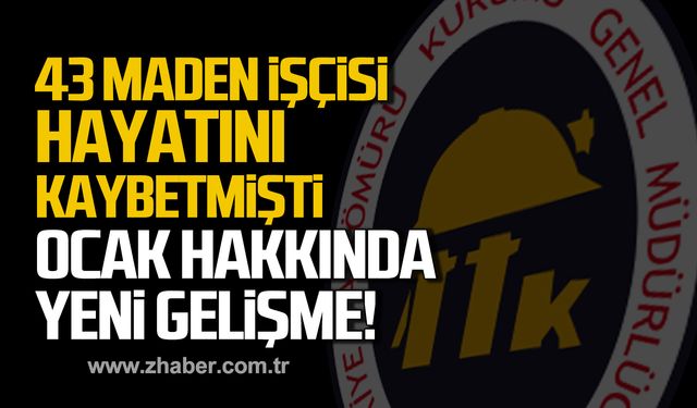 43 maden işçisi hayatını kaybetmişti! Ocak hakkında yeni gelişme!