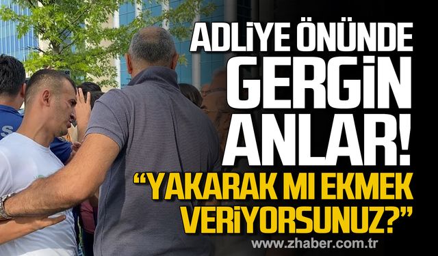 Zonguldak Adliyesi önünde gergin anlar! “Yakarak mı ekmek veriyorsunuz?”