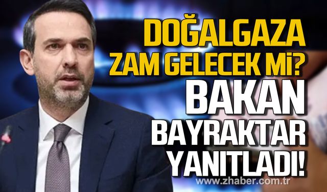 Bakan Bayraktar açıkladı! Doğalgaza zam gelecek mi?