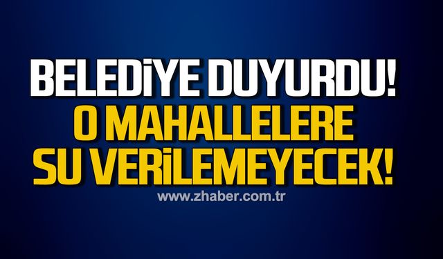 Kilimli Belediyesi duyurdu! O mahallelere su verilemeyecek!