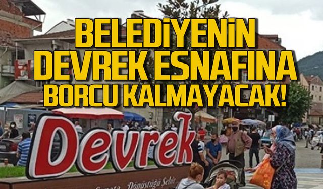 Belediyenin Devrek esnafına borcu kalmayacak!