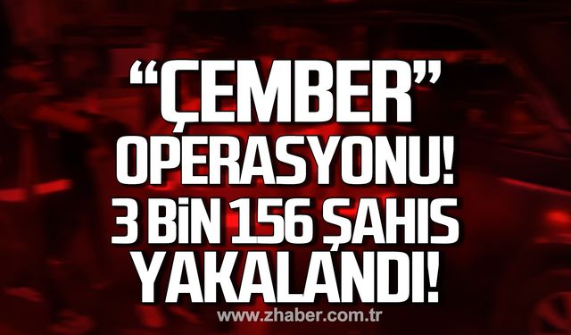 "Çember-22" operasyonu! 3 bin 126 firari yakalandı!