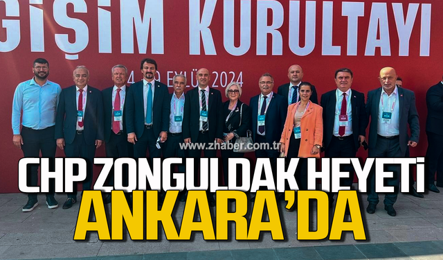 CHP Zonguldak Heyeti Ankara'da! Tüzük Kurultayı başladı!