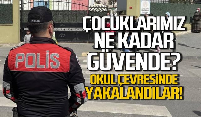 Çocuklarımız ne kadar güvende! Aranan şahıslar okul çevresinde yakalandı!