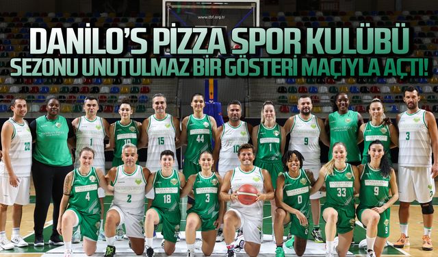 Danilo’s Pizza Spor Kulübü Sezonu Unutulmaz Bir Gösteri Maçıyla Açtı!