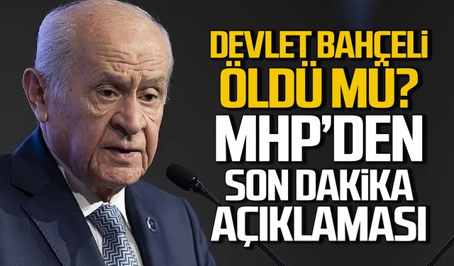 Devlet Bahçeli öldü mü? MHP'den son dakika açıklaması!