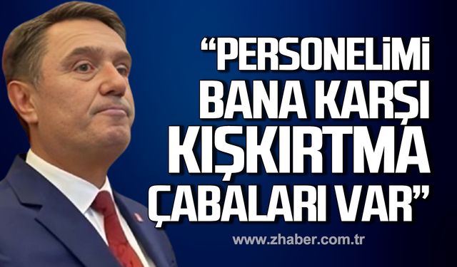 Erdem; "Personelimi bana karşı kışkırtma çabaları var"