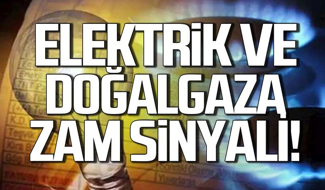 Elektrik ve doğalgaza zam sinyali! Faturalar kabaracak!