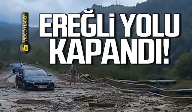 Ereğli yolunda heyelan! Yol ulaşıma kapandı!