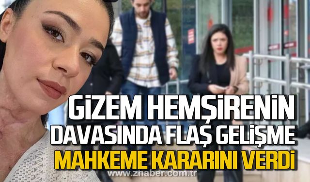 Gizem hemşire davasında flaş gelişme! Mahkeme kararını verdi!