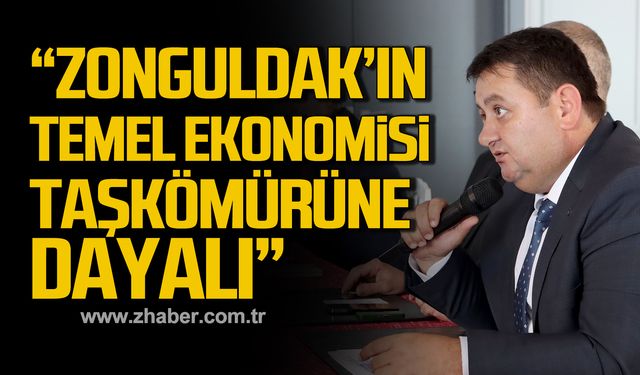 Yeşil; "Bugün Zonguldak’ın temel ekonomisi halen taşkömürüne dayalıdır"