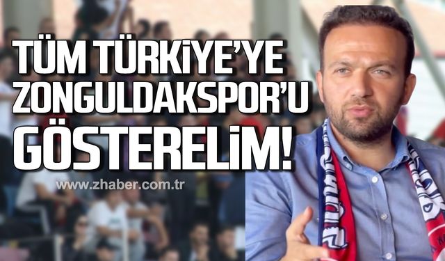 Demir; "Tüm Türkiye’ye Zonguldakspor’u gösterelim"