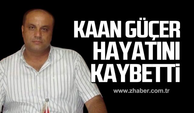 Kaan Güçer hayatını kaybetti!