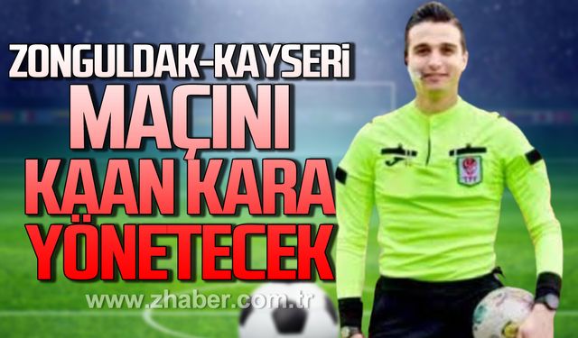 Zonguldak-Kayseri maçını Kaan Kara yönetecek!