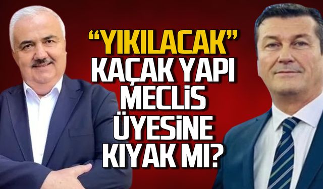 Meclis üyesine kıyak mı? Kaçak yapı ne olacak?