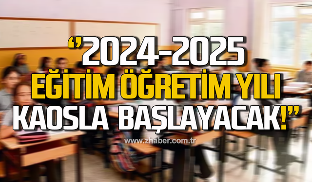 2024-2025 Eğitim Öğretim Yılı kaosla başlayacak!