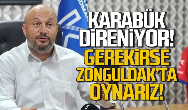 Karabük direniyor! "Gerekirse Zonguldak'ta oynarız!"