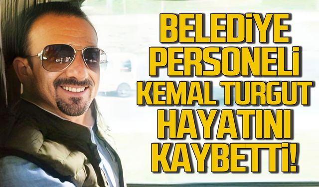 Ereğli Belediyesi personeli Kemal Turgut hayatını kaybetti!