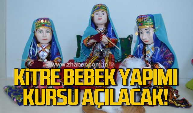 Zonguldak Valiliği açıkladı! Kitre Bebek Yapımı kursu açılacak!